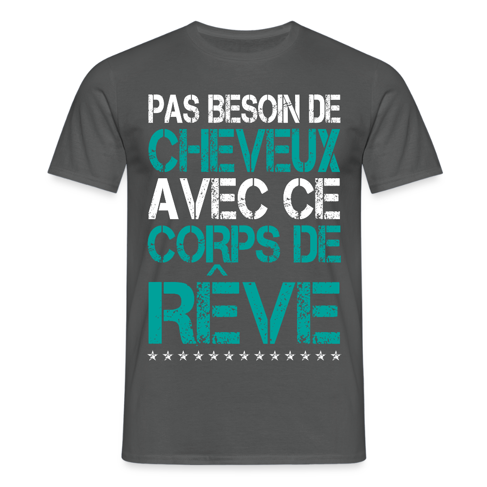 T-shirt Homme - Pas besoin de cheveux avec ce corps de rêve - charbon