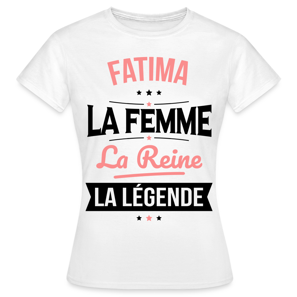 T-shirt Femme - Fatima - la Femme - la Reine - la Légende - blanc