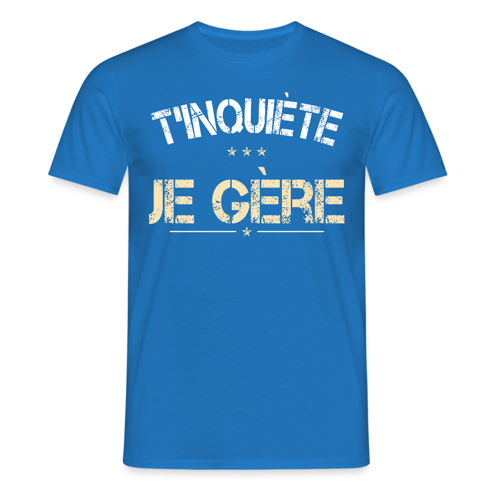 T-shirt Homme - T'inquiète je gère - bleu royal