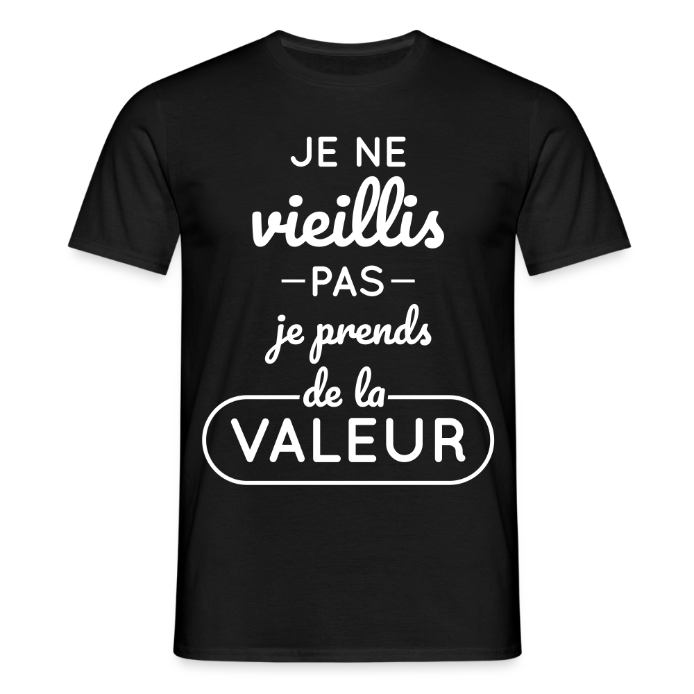 T-shirt Homme - Anniversaire - Je Ne Vieillis Pas Je Prends De La Valeur - noir