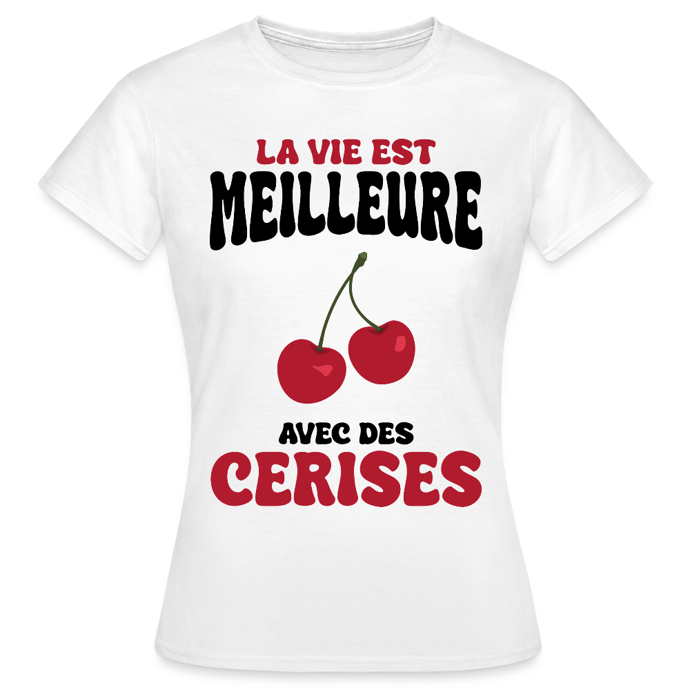 T-shirt Femme - La vie est meilleure avec des cerises - blanc