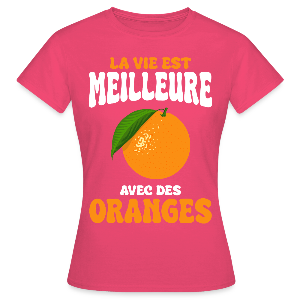 T-shirt Femme - La vie est meilleure avec des oranges - rose azalée