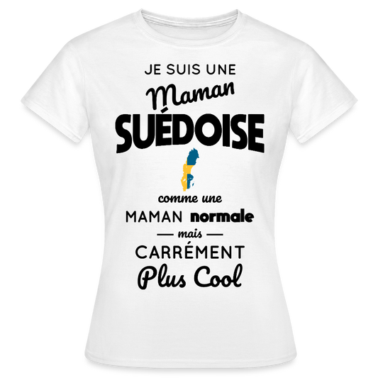 T-shirt Femme - Maman Suédoise plus cool - blanc