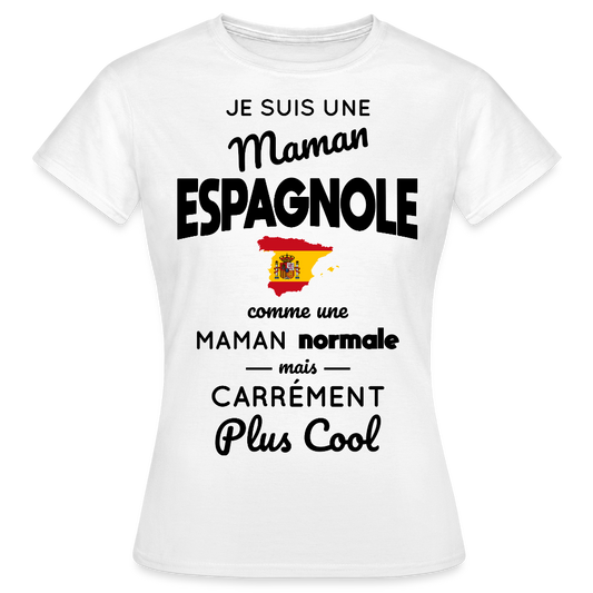T-shirt Femme - Maman Espagnole plus cool - blanc