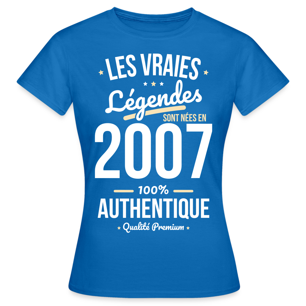 T-shirt Femme - Anniversaire 18 Ans - Les vraies Légendes sont nées en 2007 - bleu royal