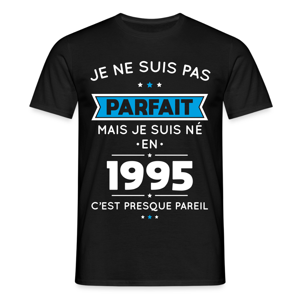 T-shirt Homme - Anniversaire 30 Ans - Pas parfait mais né en 1995 - noir