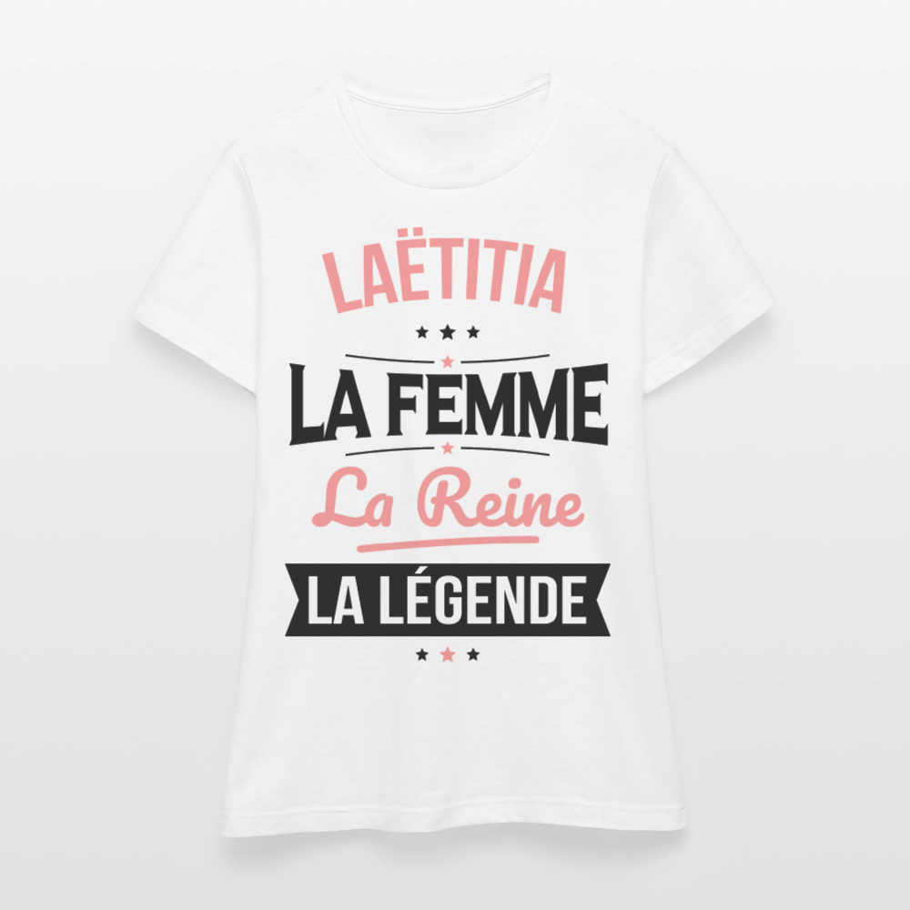 T-shirt Femme - Laëtitia - la Femme - la Reine - la Légende - blanc