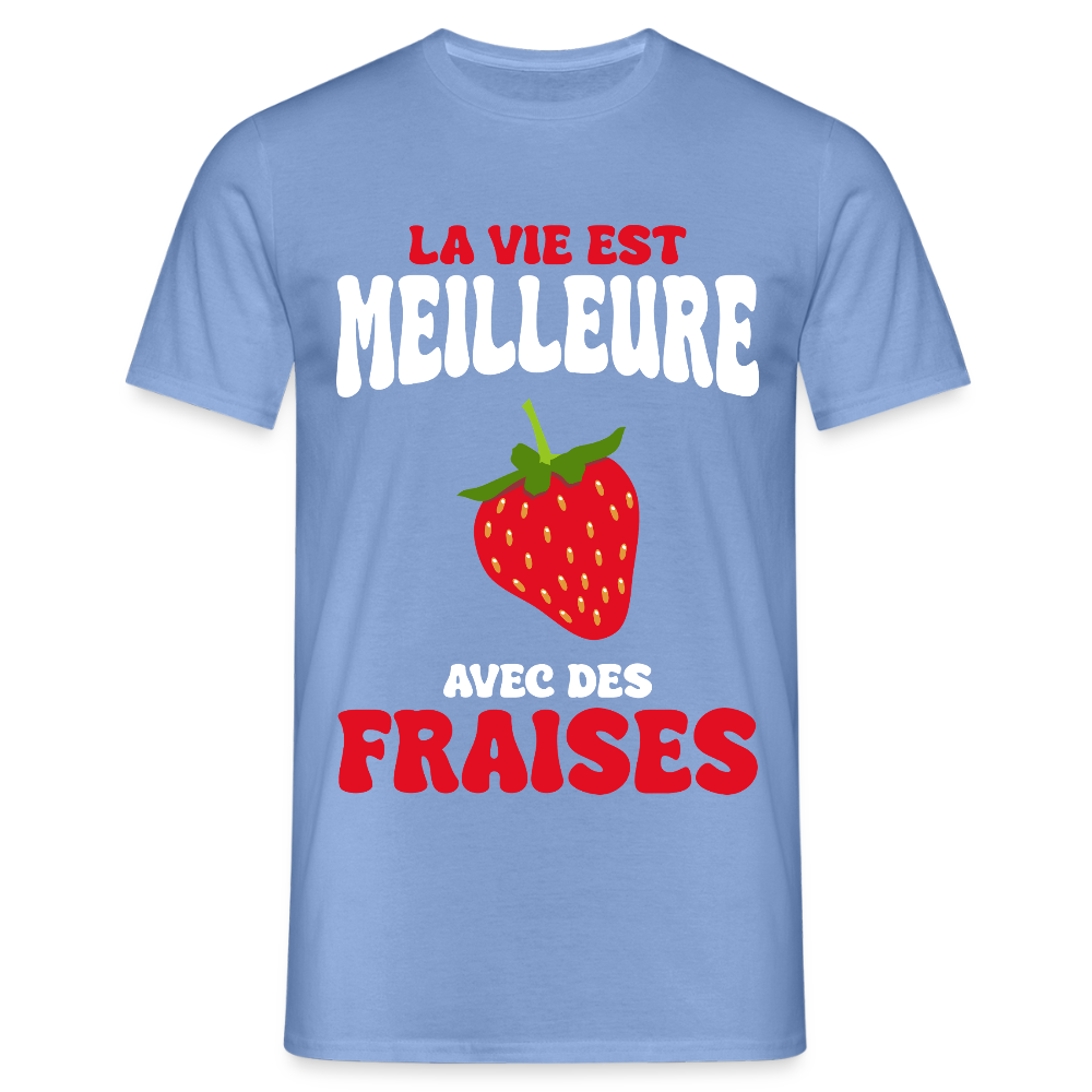 T-shirt Homme - La vie est meilleure avec des fraises - carolina blue