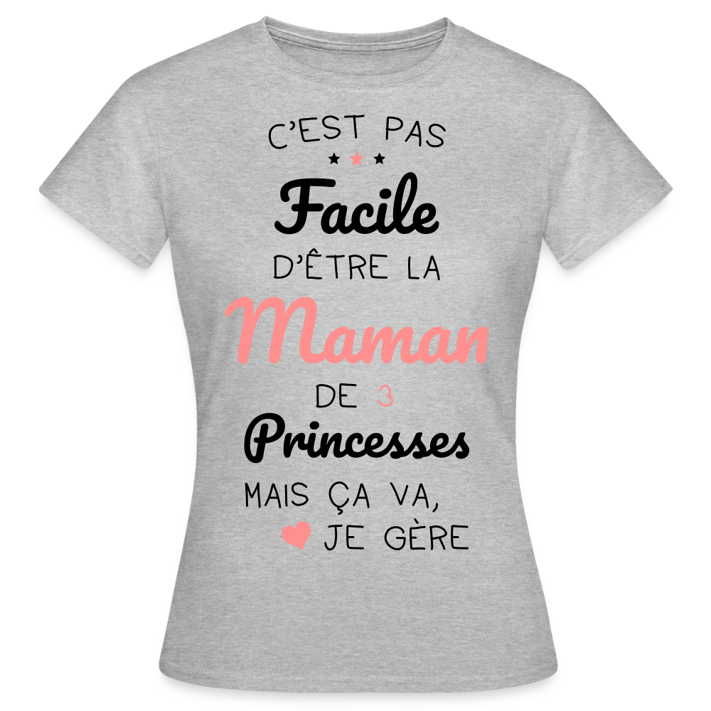 T-shirt Femme - Pas facile d'être la maman de 3 princesses - gris chiné