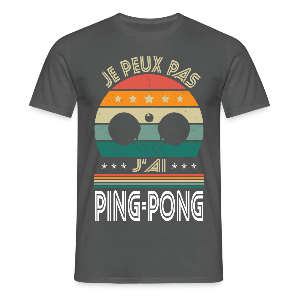 T-shirt Homme - Je peux pas j'ai Ping-Pong - charbon