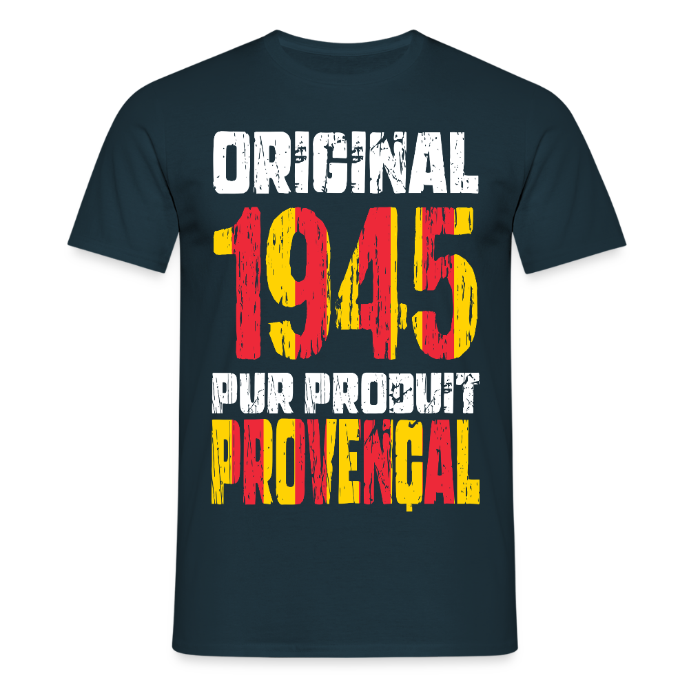 T-shirt Homme - Anniversaire 80 Ans - Original 1945 - Pur produit Provençal - marine