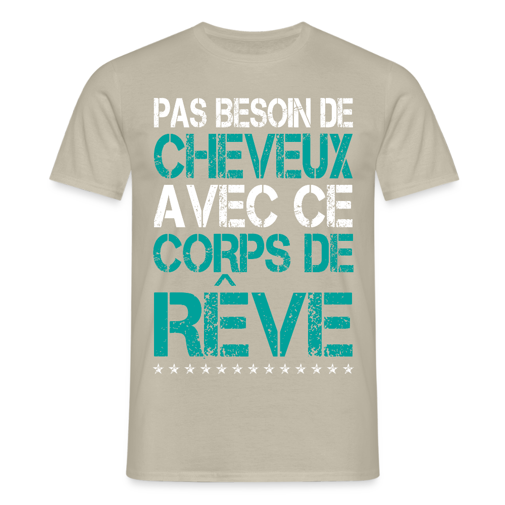 T-shirt Homme - Pas besoin de cheveux avec ce corps de rêve - beige sable