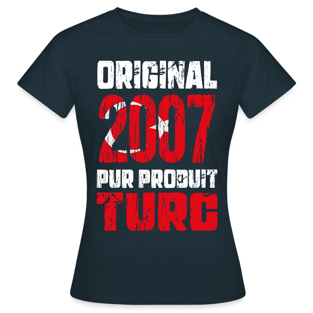 T-shirt Femme - Anniversaire 18 Ans - Original 2007 - Pur produit Turc - marine