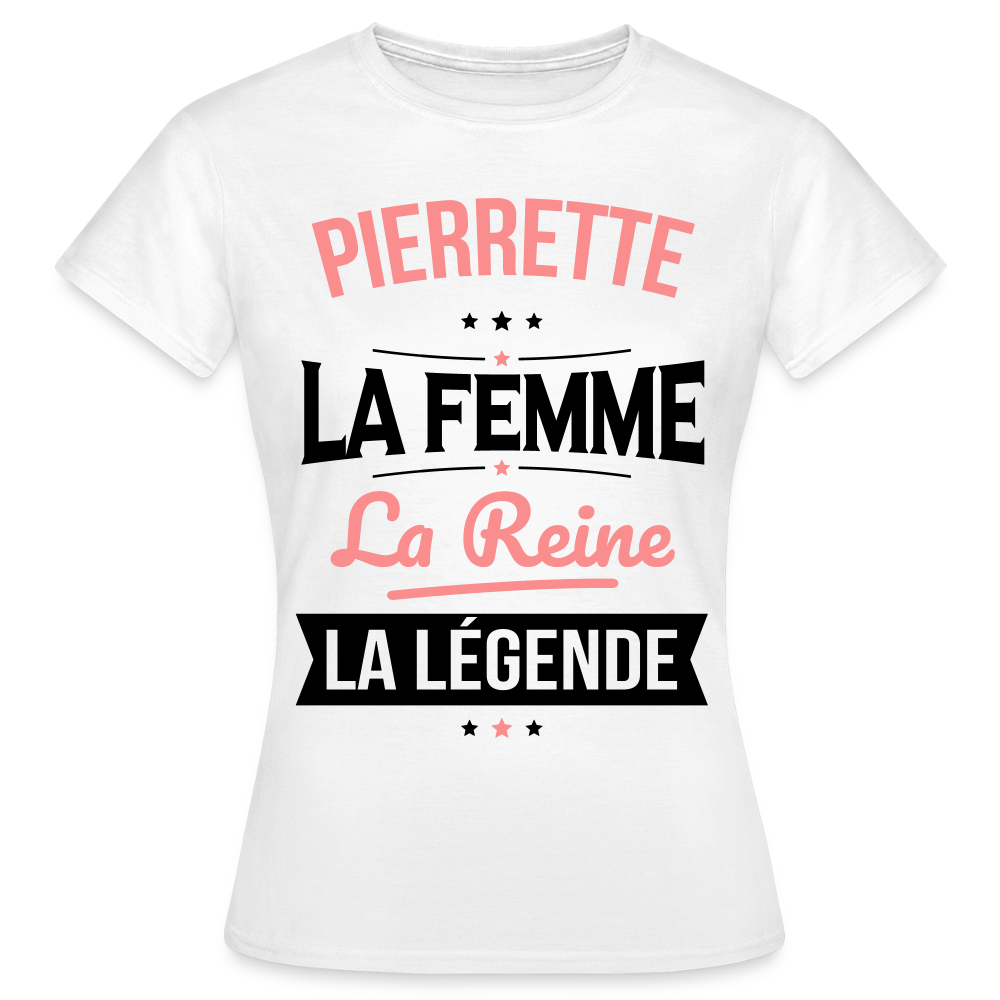 T-shirt Femme - Pierrette - la Femme - la Reine - la Légende - blanc