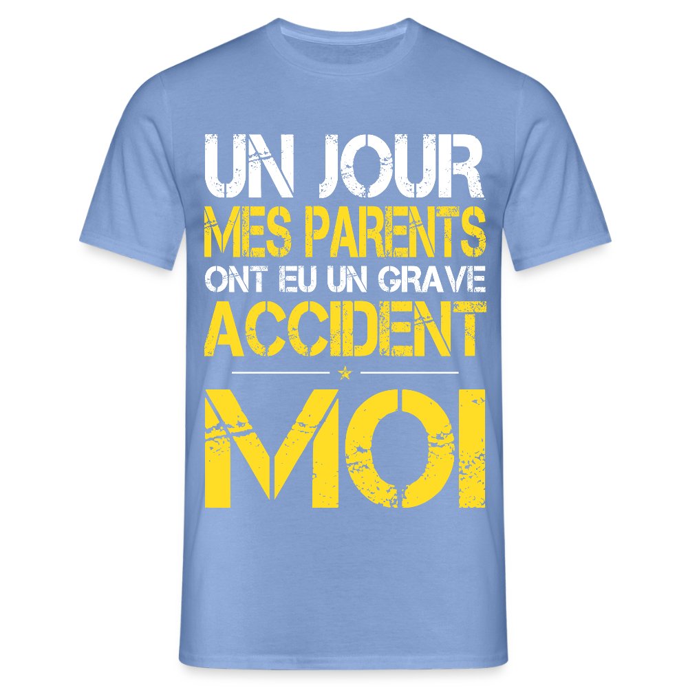 T-shirt Homme - Mes parents ont eu un grave accident - Cadeau Humour - carolina blue
