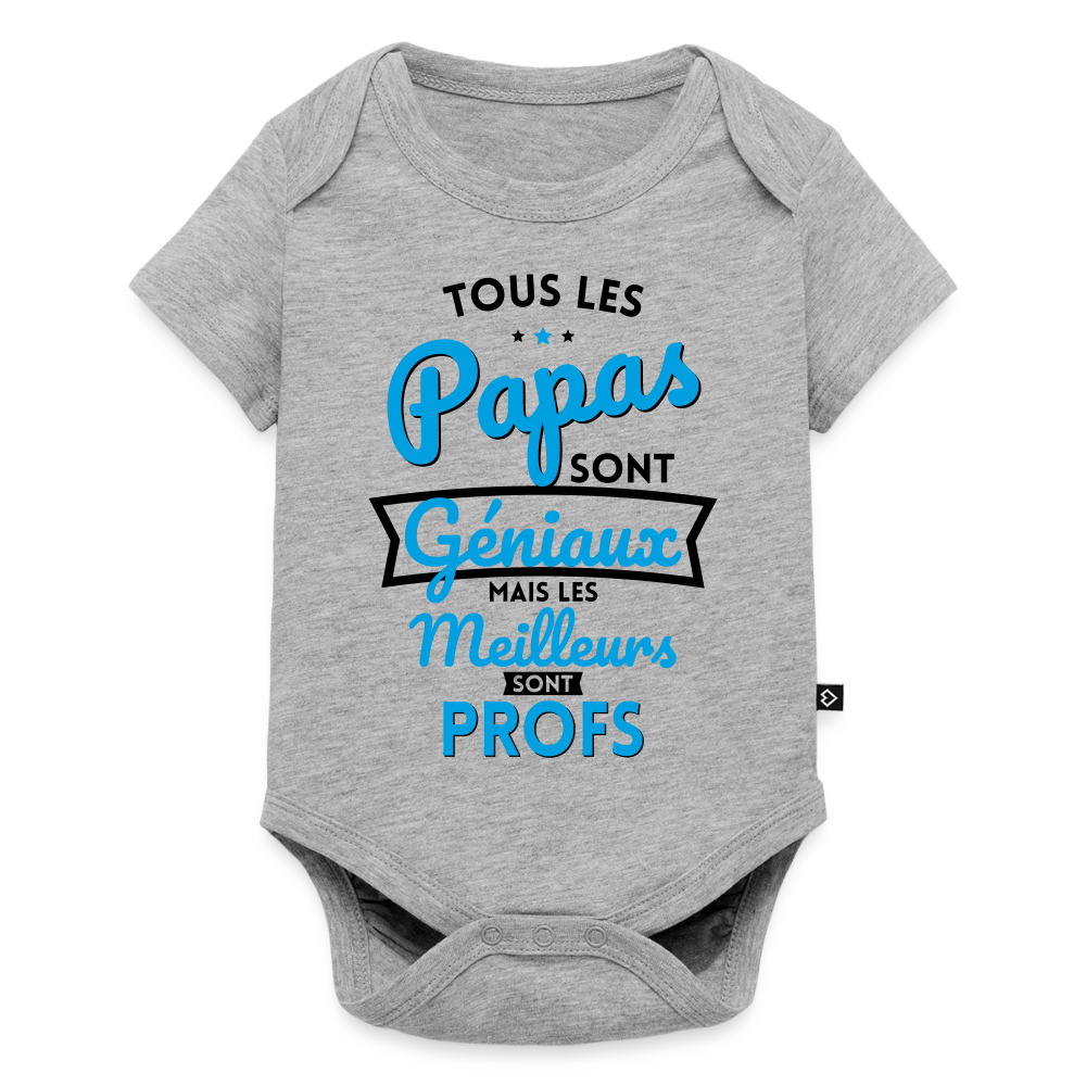 Body Bébé bio manches courtes - Papas géniaux - Les meilleurs sont profs - gris chiné