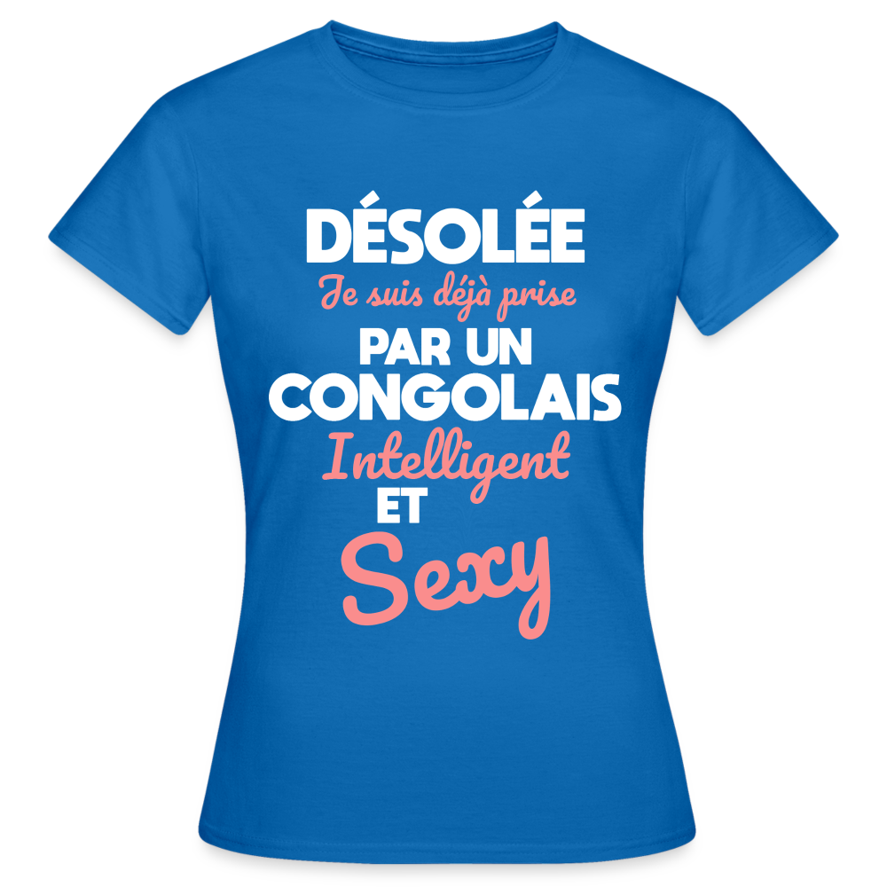 T-shirt Femme - Je suis déjà prise par un Congolais intelligent et sexy - bleu royal