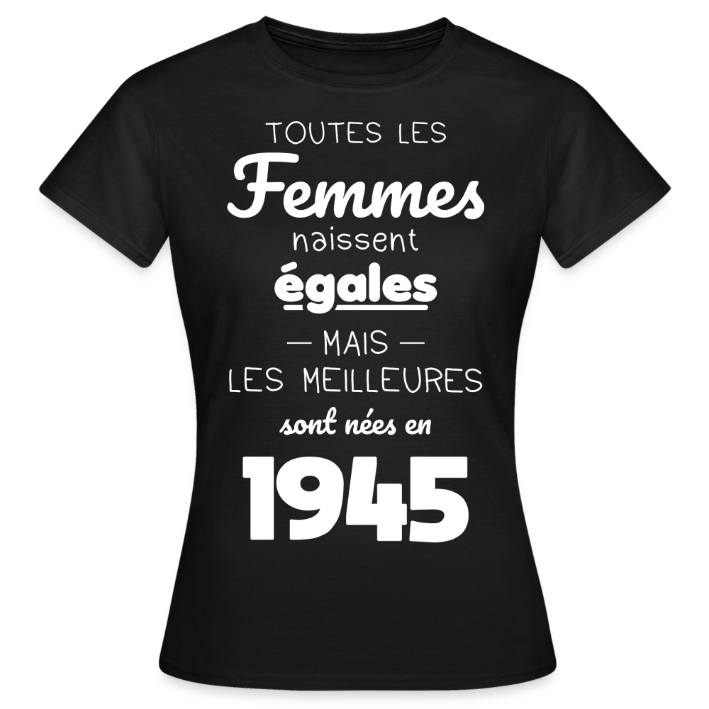 T-shirt Femme - Anniversaire 80 Ans - Les meilleures sont nées en 1945 - noir
