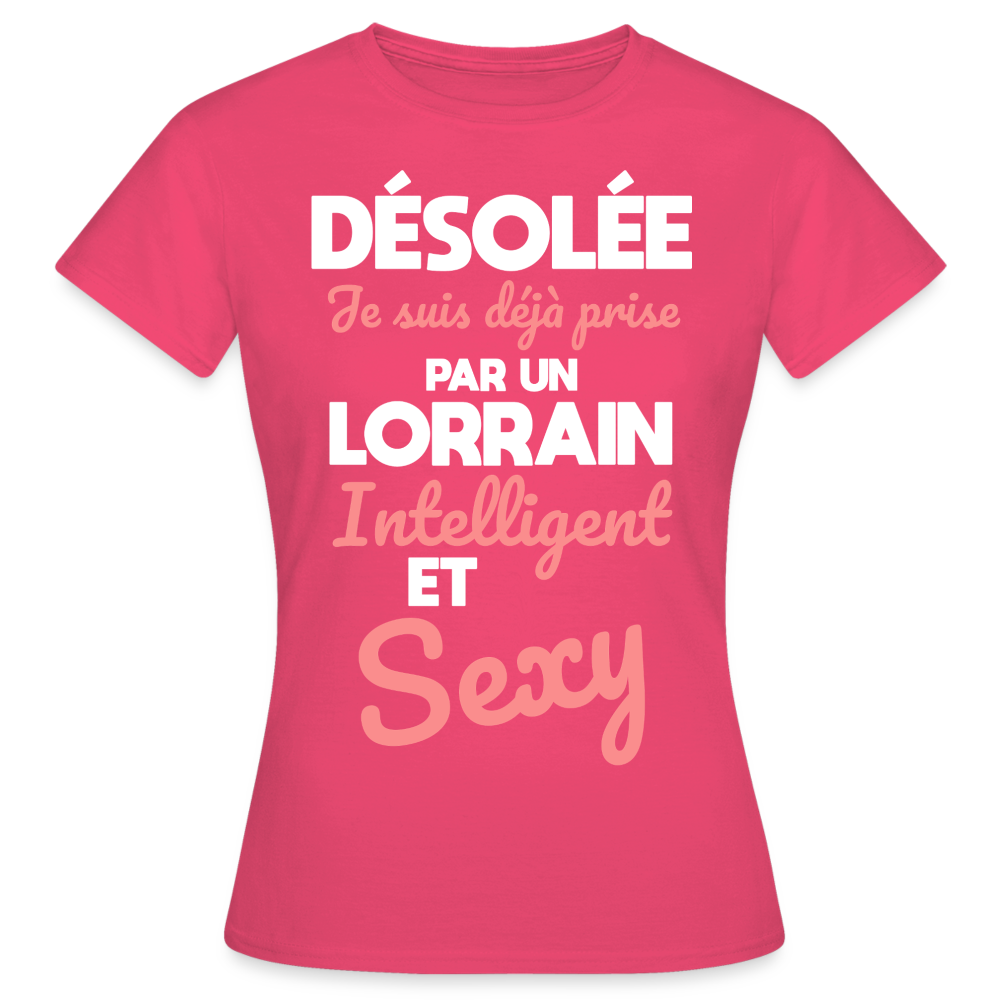 T-shirt Femme - Je suis déjà prise par un Lorrain intelligent et sexy - rose azalée