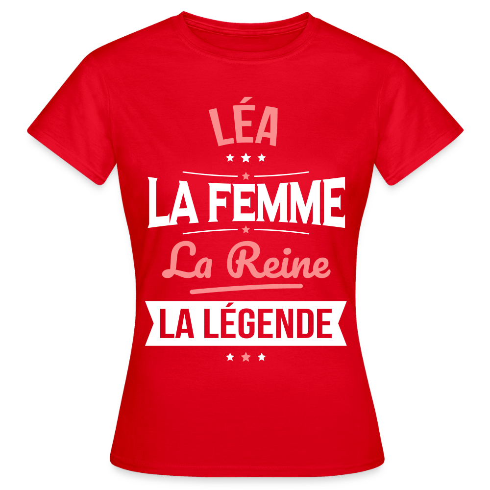 T-shirt Femme - Léa - la Femme - la Reine - la Légende - rouge