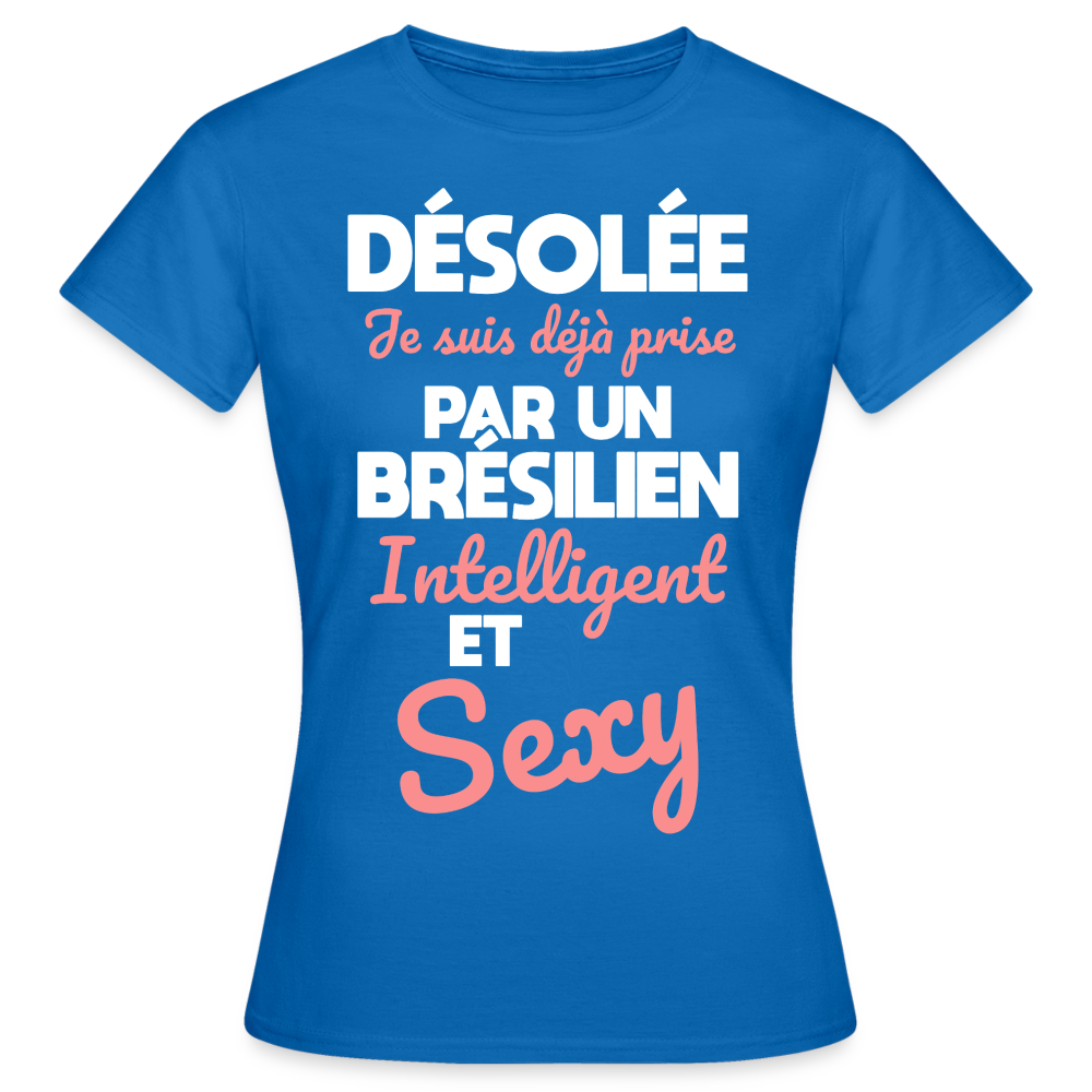 T-shirt Femme - Je suis déjà prise par un Brésilien intelligent et sexy - bleu royal