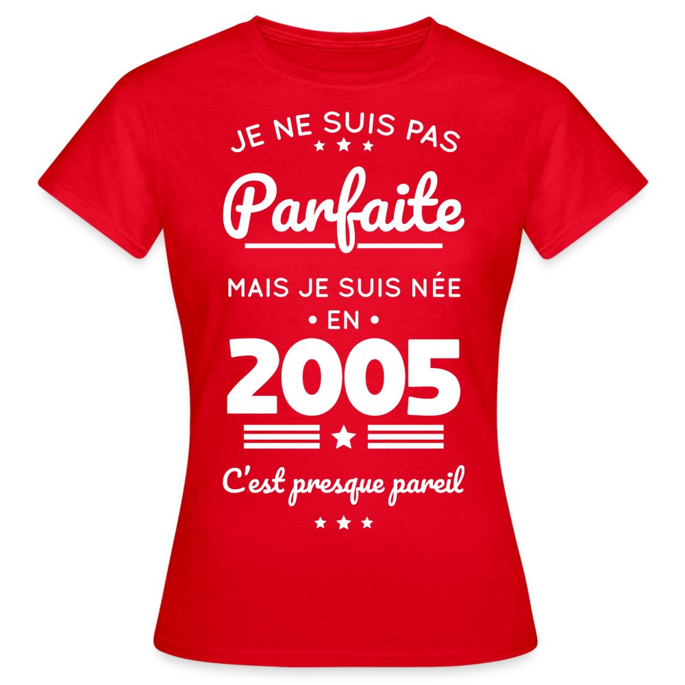 T-shirt Femme - Anniversaire 20 Ans - Pas parfaite mais née en 2005 - rouge