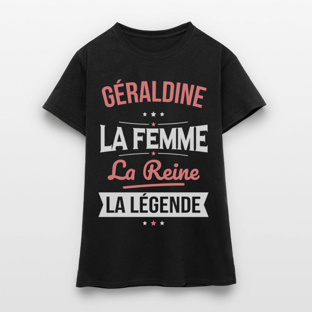 T-shirt Femme - Géraldine - la Femme - la Reine - la Légende - noir