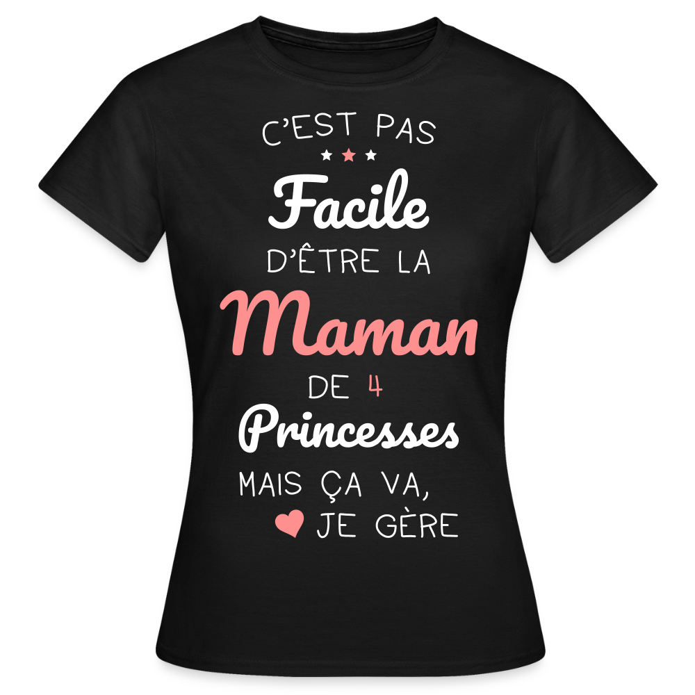 T-shirt Femme - Pas facile d'être la maman de 4 princesses - noir