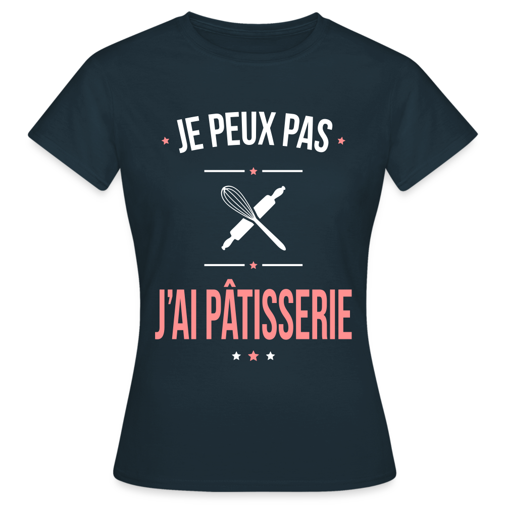 T-shirt Femme - Je peux pas j'ai Pâtisserie - marine