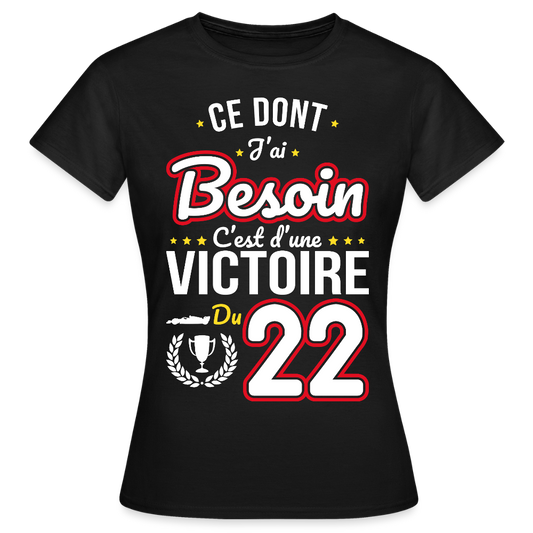T-shirt Femme - Ce dont j'ai besoin c'est d'une victoire du 22 - noir
