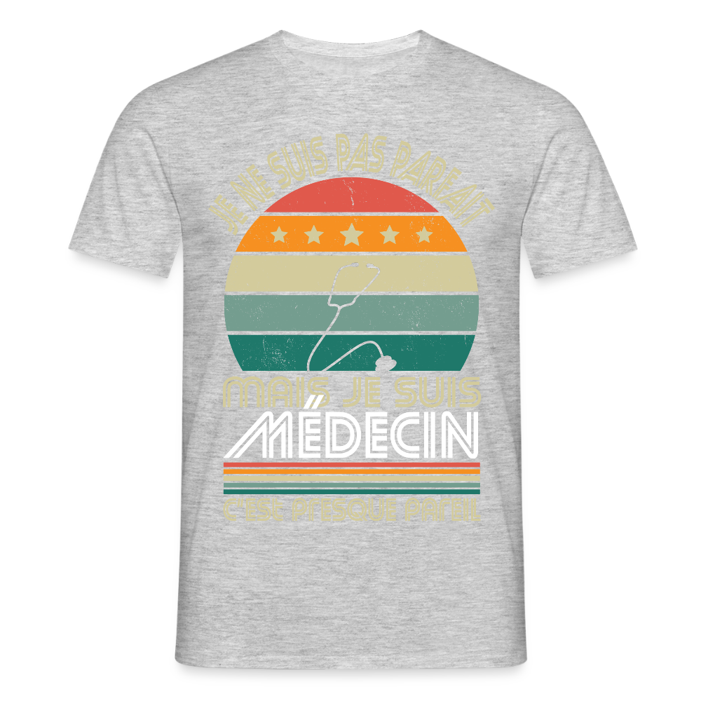 T-shirt Homme - Je ne suis pas parfait mais je suis Médecin - gris chiné