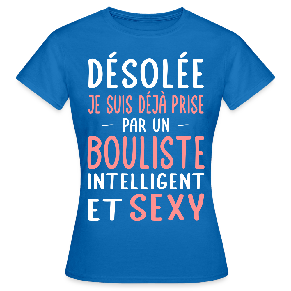 T-shirt Femme - Je suis déjà prise par un bouliste intelligent et sexy - bleu royal