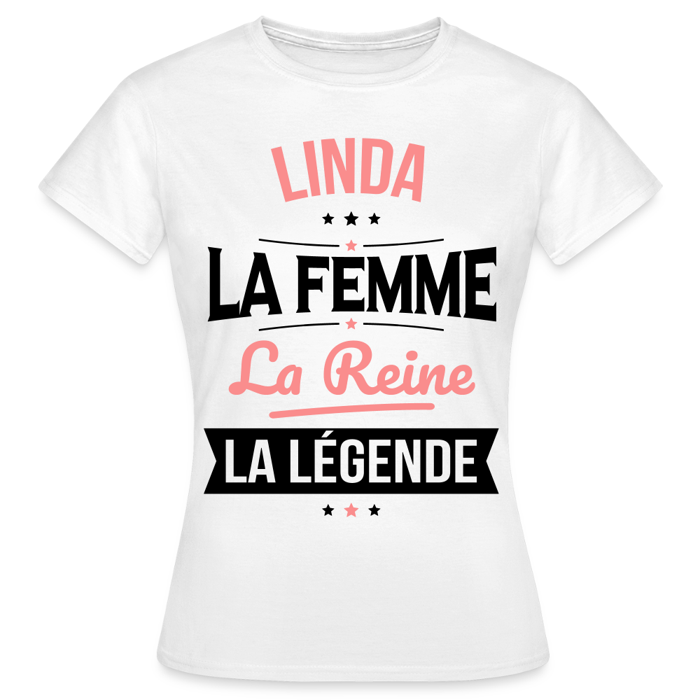 T-shirt Femme - Linda - la Femme - la Reine - la Légende - blanc