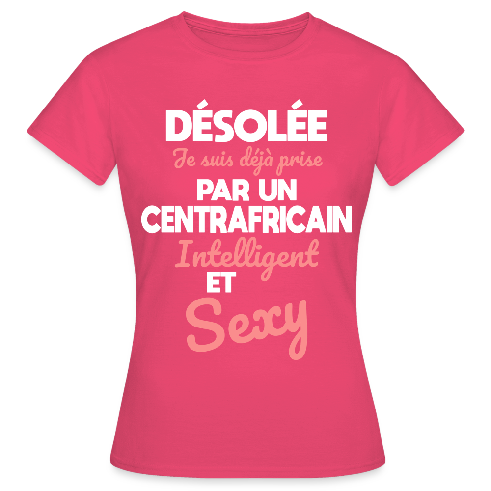 T-shirt Femme - Je suis déjà prise par un Centrafricain intelligent et sexy - rose azalée