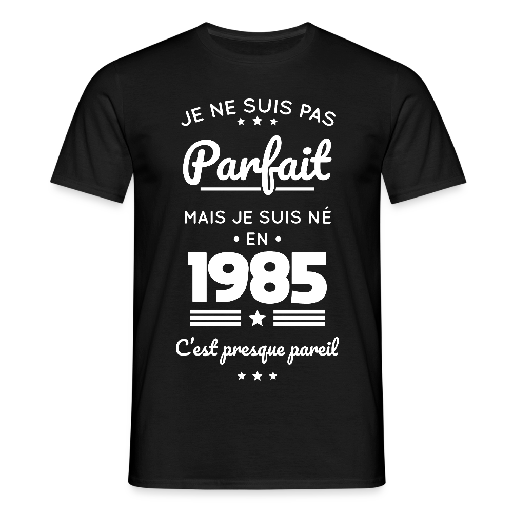T-shirt Homme - Anniversaire 40 Ans - Pas parfait mais né en 1985 - noir
