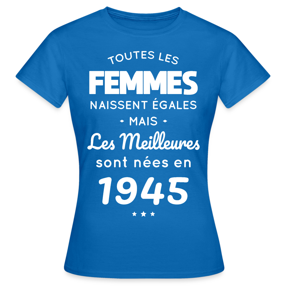 T-shirt Femme - Anniversaire 80 Ans - Les meilleures sont nées en 1945 - bleu royal