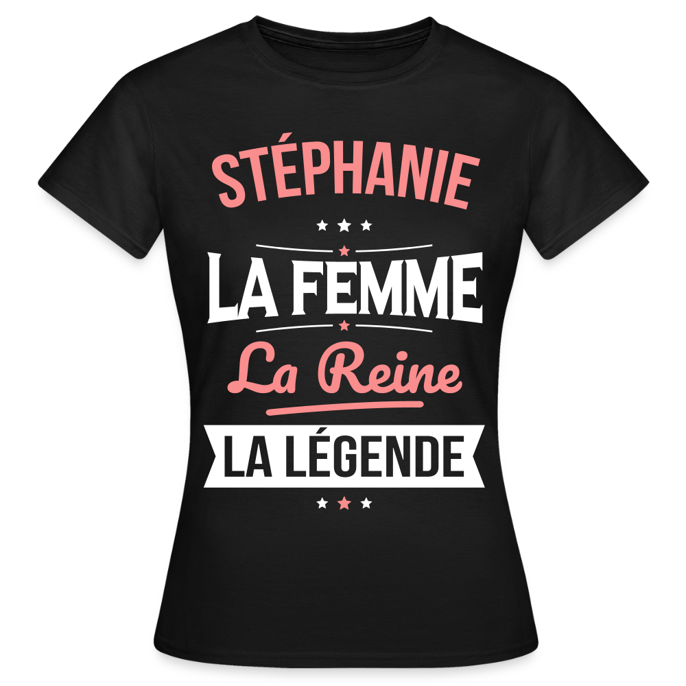 T-shirt Femme - Stéphanie - la Femme - la Reine - la Légende - noir