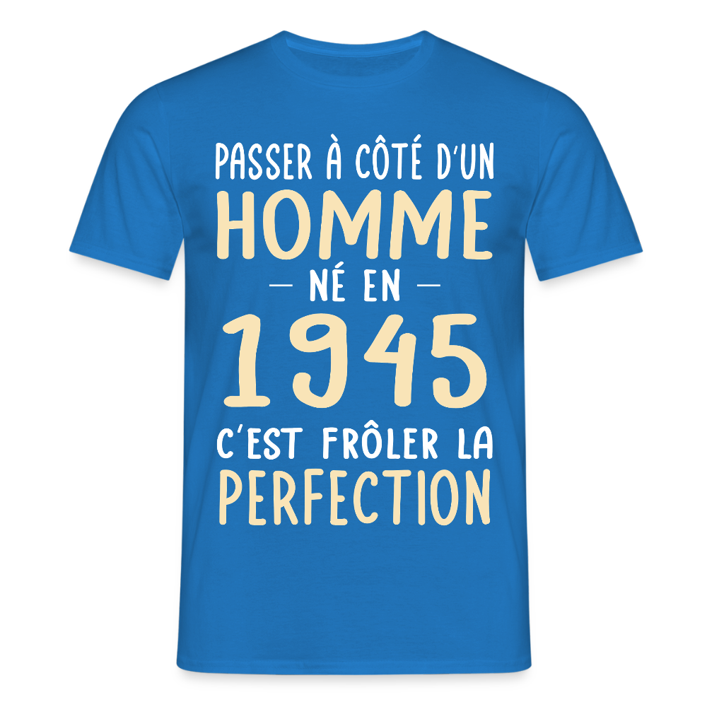 T-shirt Homme - Anniversaire 80 Ans - Né en 1945 - Frôler la perfection. - bleu royal