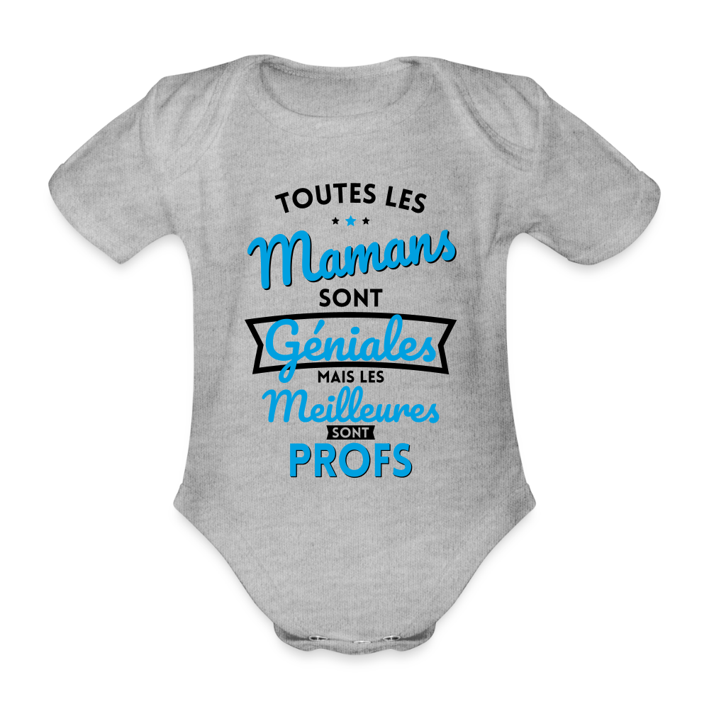 Body Bébé bio manches courtes - Mamans géniales - Les meilleures sont profs - gris chiné