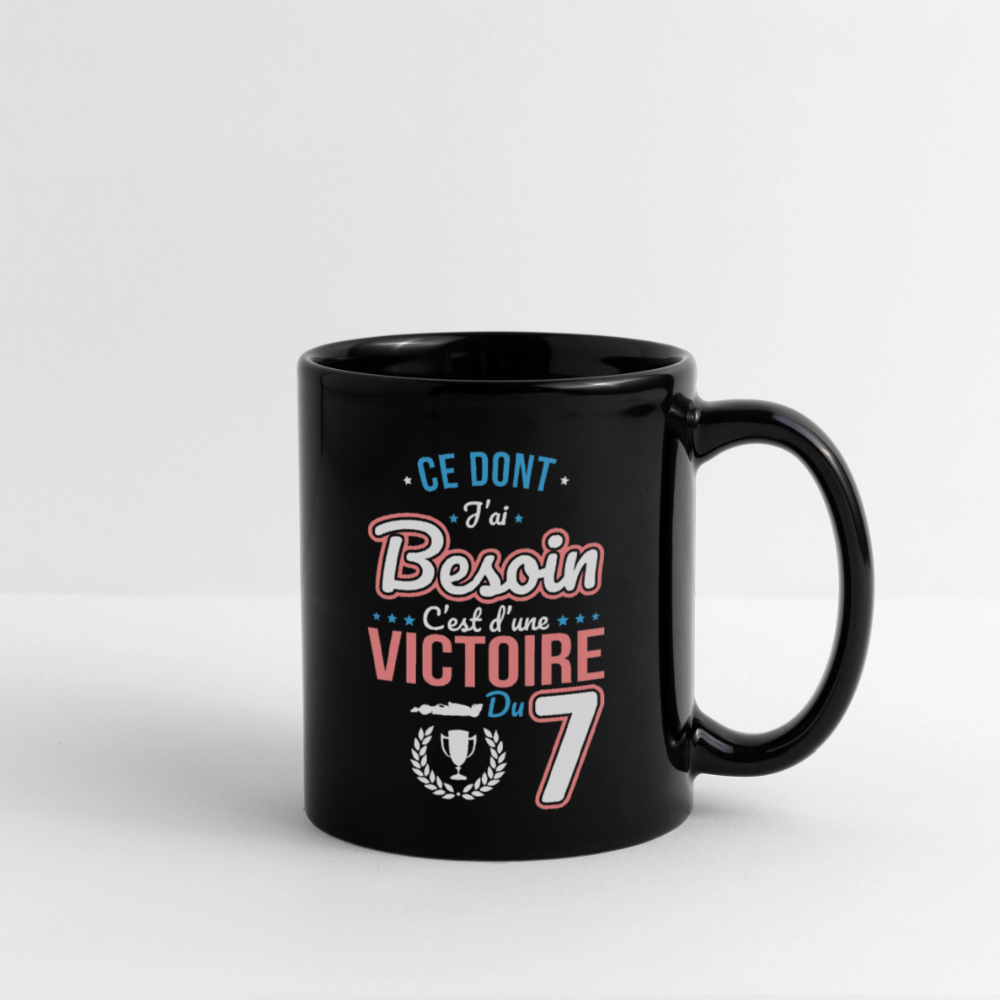 Mug uni - Ce dont j'ai besoin c'est d'une victoire du 7 - noir