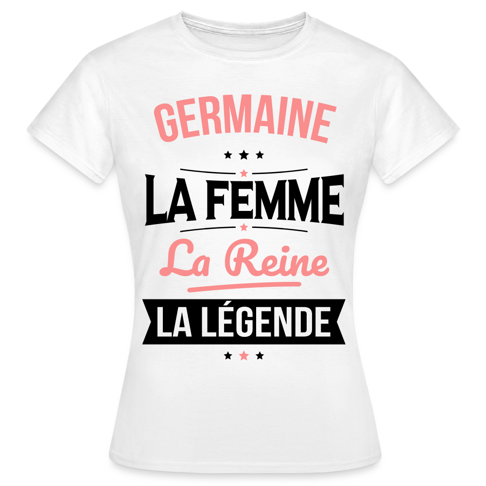 T-shirt Femme - Germaine - la Femme - la Reine - la Légende - blanc