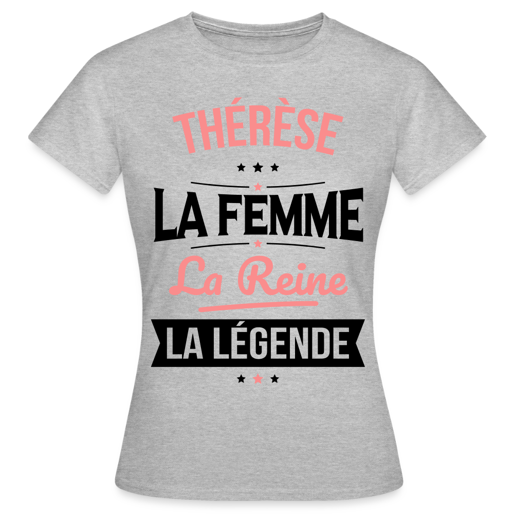 T-shirt Femme - Thérèse - la Femme - la Reine - la Légende - gris chiné
