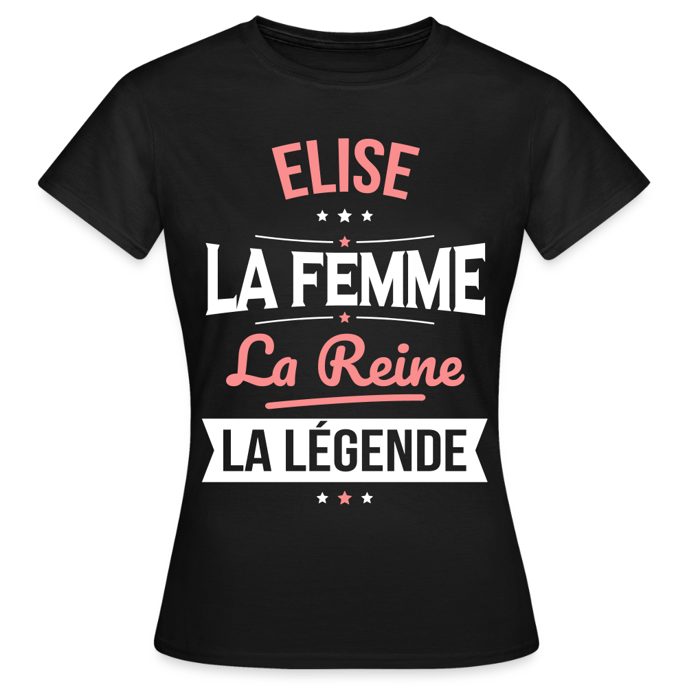 T-shirt Femme - Elise - la Femme - la Reine - la Légende - noir