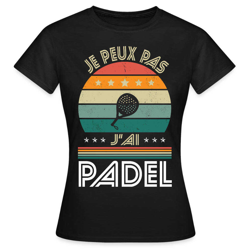 T-shirt padel Femme - Je peux pas j'ai padel - Idée cadeau - noir