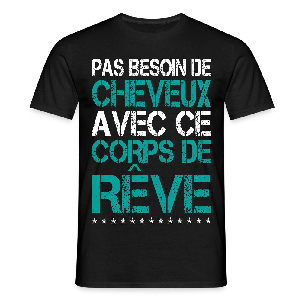 T-shirt Homme - Pas besoin de cheveux avec ce corps de rêve - noir