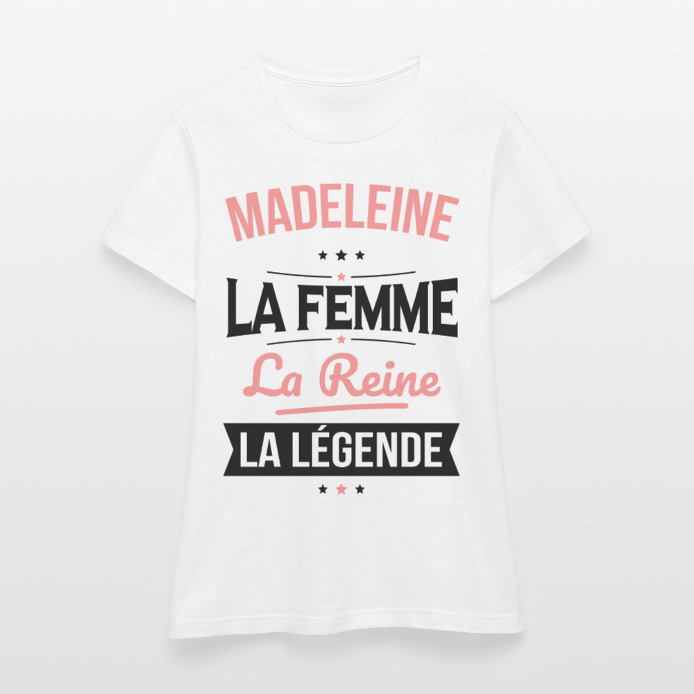 T-shirt Femme - Madeleine - la Femme - la Reine - la Légende - blanc