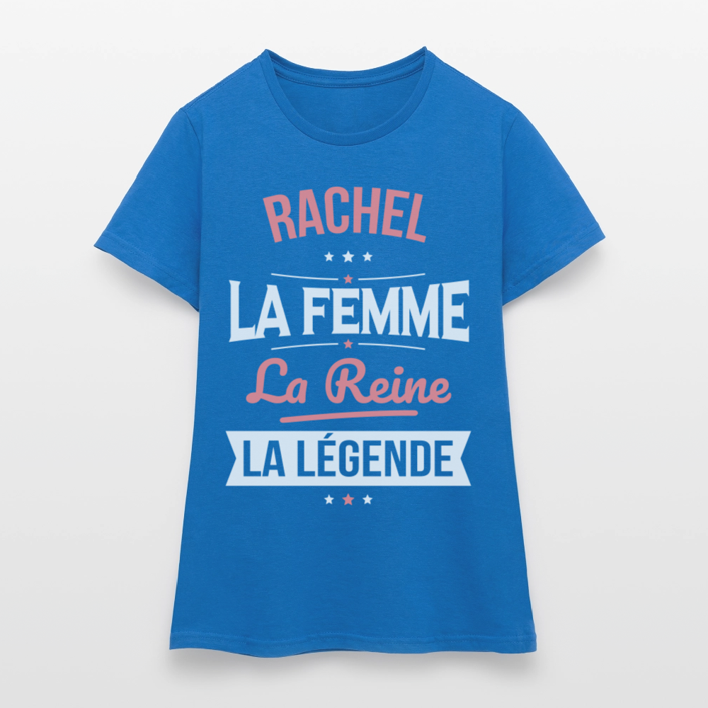T-shirt Femme - Rachel - la Femme - la Reine - la Légende - bleu royal