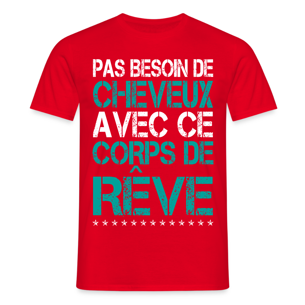 T-shirt Homme - Pas besoin de cheveux avec ce corps de rêve - rouge