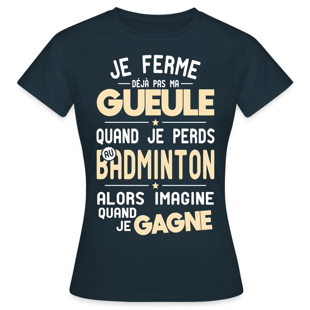 T-shirt Femme - Je ferme pas ma gueule quand je perds au badminton - marine