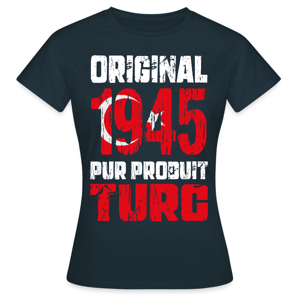 T-shirt Femme - Anniversaire 80 Ans - Original 1945 - Pur produit Turc - marine